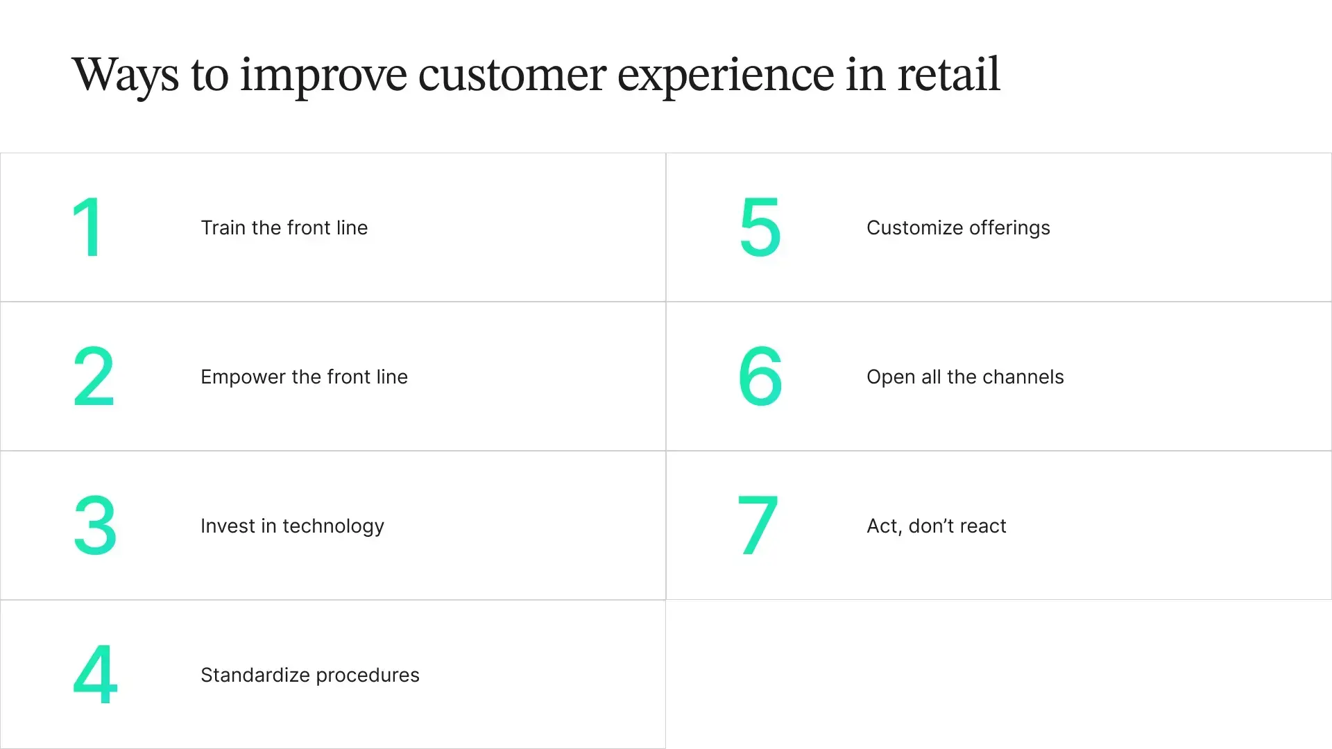 Seven ways to improve customer experience in retail: train the front line, empower the front line, invest in technology, standardize procedures, customize offerings, open all channels, and act, don't react.